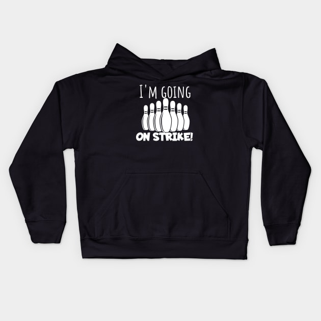 Bowling I'm going on strike Kids Hoodie by maxcode